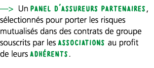 —  Un panel d'assureurs partenaires, s lectionn s pour porter les risques mutualis s dans des contrats de groupe sous   