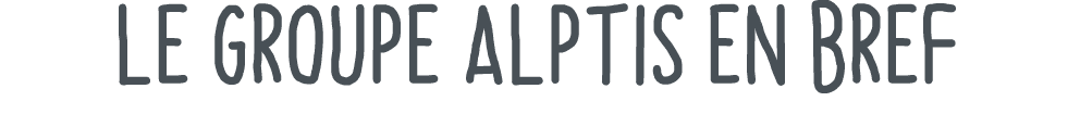 le groupe Alptis en bref 