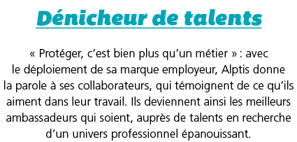 D nicheur de talents   Prot ger, c est bien plus qu un m tier   : avec le d ploiement de sa marque employeur, Alptis    