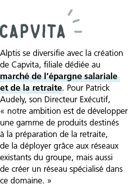 capvita Alptis se diversifie avec la cr ation de Capvita, filiale d di e au march  de l  pargne salariale et de la re   