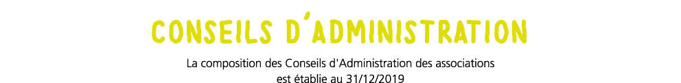 conseils d'administration La composition des Conseils d'Administration des associations est  tablie au 31 12 2019