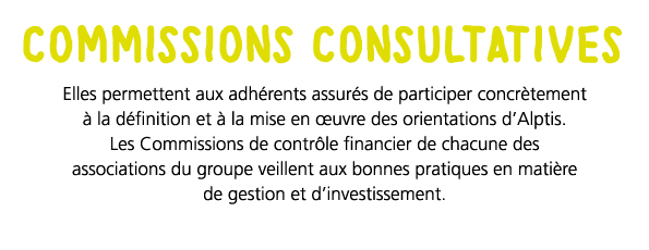 commissions consultatives Elles permettent aux adh rents assur s de participer concr tement   la d finition et   la m   