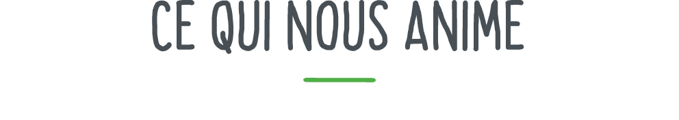 Ce qui nous anime 